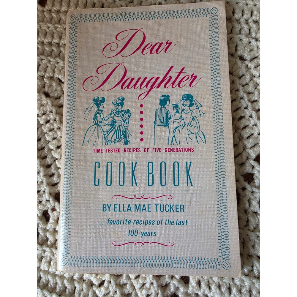 Dear Daughter Cookbook Ella Mae Tucker Time Tested Recipes 5 Generations Vintage